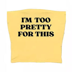 im too pretty for this tube top boogzel clothing