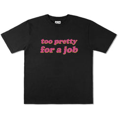 too pretty for a job t-shirt boogzel clothing