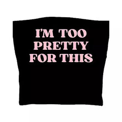 im too pretty for this tube top boogzel clothing
