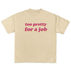 too pretty for a job t-shirt boogzel clothing